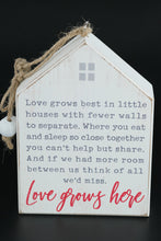 Load image into Gallery viewer, “Love Grows Here” Wooden House Sign