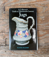 Load image into Gallery viewer, A Collector’s Guide to Nineteenth-Century Jugs – Kathy Hughes (Hardcover Reference)
